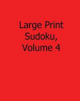 Large Print Sudoku, Volume 4: Fun, Large Print Sudoku Puzzles 1482526557 Book Cover