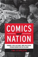 Comics and Nation: Power, Pop Culture, and Political Transformation in Poland 0814214967 Book Cover