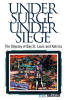 Under Surge, Under Siege: The Odyssey of Bay St. Louis and Katrina 1604735023 Book Cover