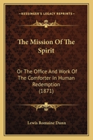 The Mission Of The Spirit: Or The Office And Work Of The Comforter In Human Redemption 1143221206 Book Cover