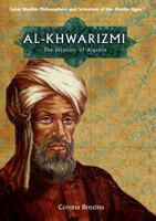Al-Khwarizmi: The Inventor Of Algebra (Great Muslim Philosophers and Scientists of the Middle Ages) 1435837487 Book Cover