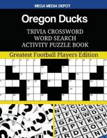Oregon Ducks Trivia Crossword Word Search Activity Puzzle Book: Greatest Football Players Edition 1547140801 Book Cover