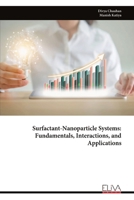 Surfactant-Nanoparticle Systems: Fundamentals, Interactions, and Applications 9999337589 Book Cover