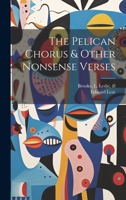 The Pelican Chorus & Other Nonsense Verses 1021518522 Book Cover
