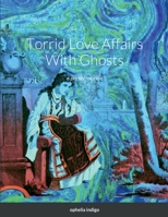 Torrid Love Affairs With Ghosts: a poetry memoir 1387811266 Book Cover