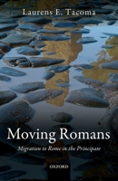 Moving Romans: Migration to Rome in the Principate 0198768052 Book Cover