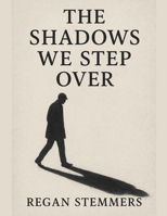 The Shadows We Step Over B0FNQF5SJG Book Cover