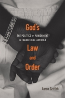 God's Law and Order: The Politics of Punishment in Evangelical America 0674238788 Book Cover