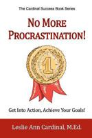 No More Procrastination!: Get Into Action, Achieve Your Goals! 1937988287 Book Cover