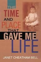 The Time and Place That Gave Me Life 0253348773 Book Cover