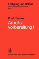 Arbeitsvorbereitung I: Betriebswirtschaftliche Voruberlegungen, Werkstoff- Und Fertigungstechnische Planungen 3540040188 Book Cover