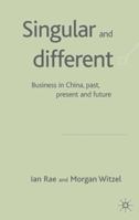 Singular and Different: Business in China, Past, Present and Future 1403917221 Book Cover