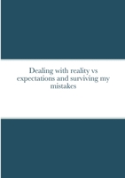 Dealing with reality vs expectations and surviving my mistakes 147167827X Book Cover