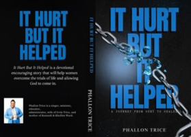 It Hurt but It Helped: A journey from hurt to healed B0G3MM7455 Book Cover