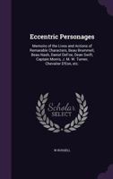 Eccentric Personages: Memoirs of the Lives and Actions of Remarable Characters, Beau Brummell, Beau Nash, Daniel Defoe, Dean Swift, Captain Morris, J. M. W. Turner, Chevalier D'Eon, Etc. 1015316662 Book Cover