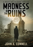 Madness in the Ruins : A Mason Collins Crime Thriller 1 1950409120 Book Cover