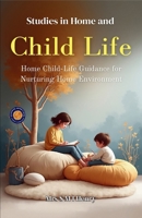 Studies in and Home Child Life (Illustrated, Refined & Edited) B0HCWPHRNJ Book Cover