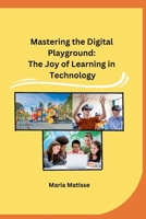 Mastering the Digital Playground: The Joy of Learning in Technology 9360186775 Book Cover