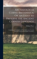 Archaeologia Cornu-Britannica: Or An Essay To Preserve The Ancient Cornish Language 1016155077 Book Cover