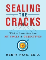 Sealing the Cracks: With a Laser Focus on My Goals & Objectives 1664184813 Book Cover