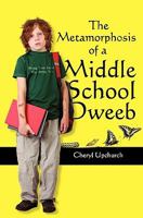 The Metamorphosis of a Middle School Dweeb 1450553885 Book Cover