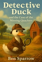 Detective Duck and the Case of the Missing Quackers B0FCGBBLGL Book Cover