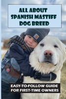 All About Spanish Mastiff Dog Breed: Easy-To-Follow Guide For First-Time Owners: Most Popular Spanish Dog Breeds B09BZBMLWD Book Cover
