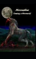 Moonshine: Taming  Werewolf B085RT8G8D Book Cover