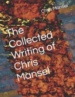 The Collected Writing of Chris Mansel B09VXKYGR9 Book Cover