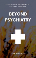 Beyond Psychiatry (Theories and Practices of Psychology and Psychotherapy) B0DVRMWF7H Book Cover