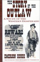 The Story of the Outlaw: A Study of the Western Desperado 1982050217 Book Cover