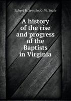 A History of the Rise and Progress of the Baptists in Virginia 5518545630 Book Cover