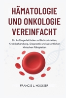 HÄMATOLOGIE UND ONKOLOGIE VEREINFACHT: Ein Anfängerleitfaden zu Blutkrankheiten, Krebsbehandlung, Diagnostik und wesentlichen klinischen Fähigkeiten (German Edition) B0G7JTNRPZ Book Cover