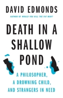 Death in a Shallow Pond: A Philosopher, a Drowning Child, and Strangers in Need 0691254028 Book Cover