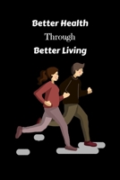 Better Health Through Better Living: Fitness Tracker,Fitness Journal,Track your Exercise and body transformation,Fitness Journal For The Gym, Track ... Food and Weight Loss Diary And More! 6x9 166100203X Book Cover