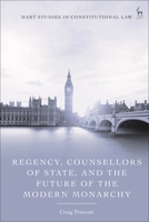 Regency, Counsellors of State, and the Future of the Modern Monarchy 1509976906 Book Cover