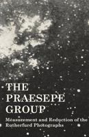 The Præsepe Group: Measurement And Reduction Of The Rutherfurd Photographs ...... 1277909539 Book Cover