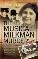 The Musical Milkman Murder - In the Idyllic Country Village Used to Film Midsomer Murders, It Was the Real-Life Murder Story That Shocked 1920 Britain 1857828070 Book Cover