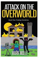 Attack on the Overworld, Book One: Finding Herobrine (An Unofficial Minecraft Book for Kids Age 9-12) 151149722X Book Cover
