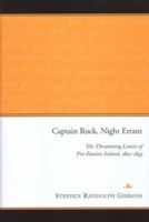 Captain Rock, Night Errant: The Threatening Letters of Pre-Famine Ireland, 1801-1845 1851827536 Book Cover