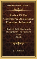 Review Of The Controversy On National Education In Ireland: Revived By H. Woodward's Thoughts On The Points At Issue 1120692571 Book Cover