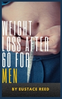 Weight Loss after 60 for Men: Unlocking the Secrets to Healthy Weight Loss after Retirement B0BRQ6456Q Book Cover