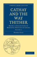 Cathay and the Way Thither: Being a Collection of Medieval Notices of China 9354216072 Book Cover