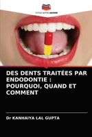 DES DENTS TRAITÉES PAR ENDODONTIE : POURQUOI, QUAND ET COMMENT 6202976543 Book Cover
