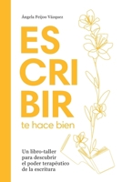 Escribir te hace bien: Un libro-taller para descubrir los beneficios terapéuticos de la escritura (Spanish Edition) 6280229947 Book Cover