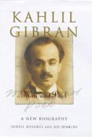 Kahlil Gibran: Man and Poet