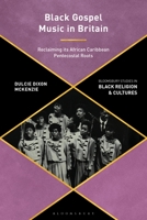 Black Gospel Music in Britain: Reclaiming its African Caribbean Pentecostal Roots 1350111716 Book Cover