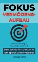 Fokus Vermögensaufbau: Dein Schritt-für-Schritt-Plan vom Sparen zum Investieren (German Edition) 3695144394 Book Cover