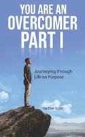You Are An Overcomer Part I: Journeying Through Life On Purpose 1739732316 Book Cover