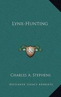Lynx-Hunting: From Notes by the Author of "Camping Out" 0548488762 Book Cover